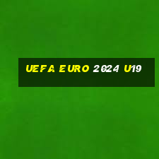 uefa euro 2024 u19