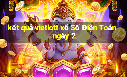 kết quả vietlott xổ Số Điện Toán ngày 2