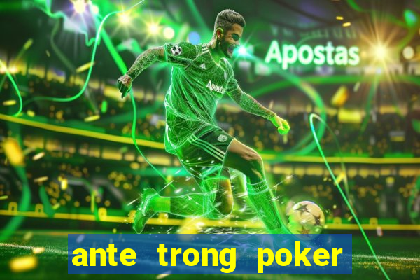 ante trong poker là gì