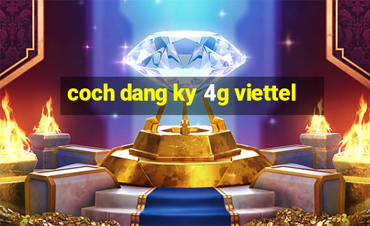 coch dang ky 4g viettel