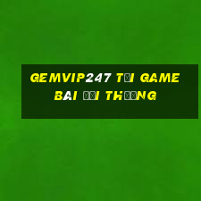 Gemvip247 Tải Game Bài Đổi Thưởng