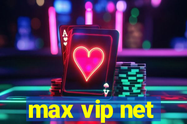 max vip net