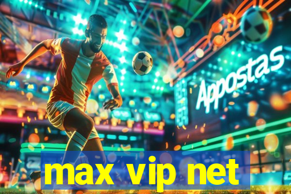 max vip net