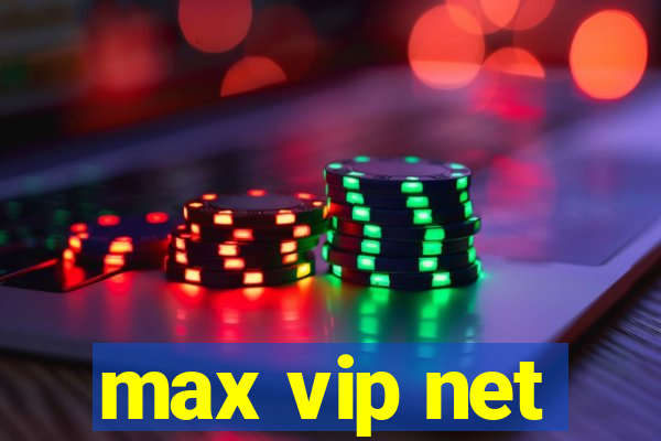 max vip net