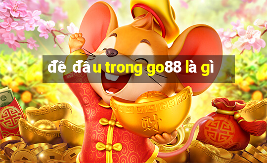 đề đầu trong go88 là gì