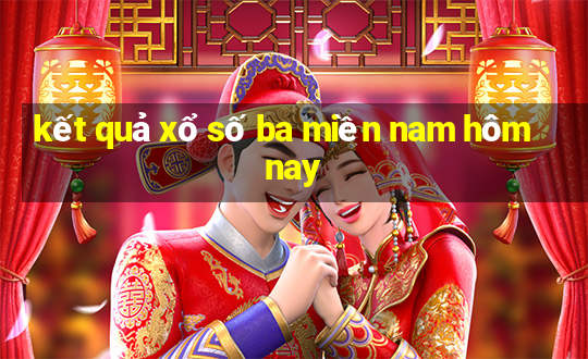 kết quả xổ số ba miền nam hôm nay