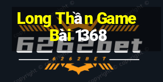 Long Thần Game Bài 1368