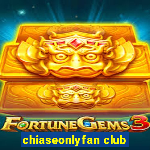 chiaseonlyfan club