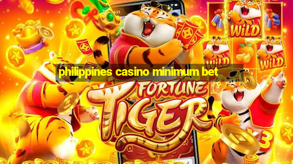 philippines casino minimum bet