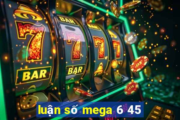 luận số mega 6 45