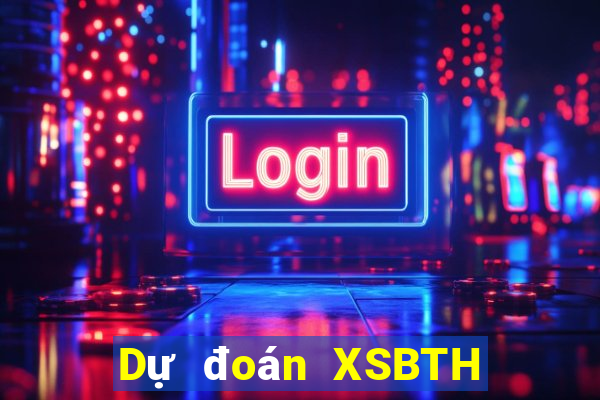 Dự đoán XSBTH ngày 5