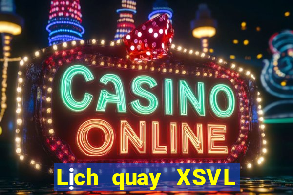 Lịch quay XSVL Thứ 2