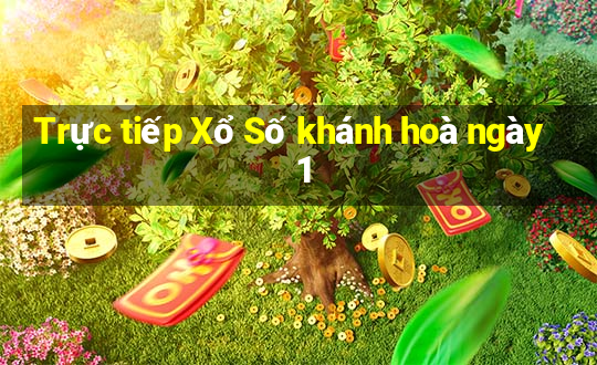 Trực tiếp Xổ Số khánh hoà ngày 1