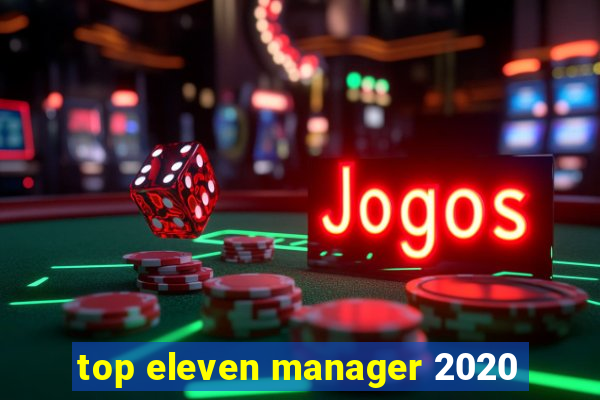 top eleven manager 2020