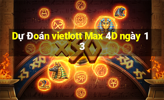 Dự Đoán vietlott Max 4D ngày 13