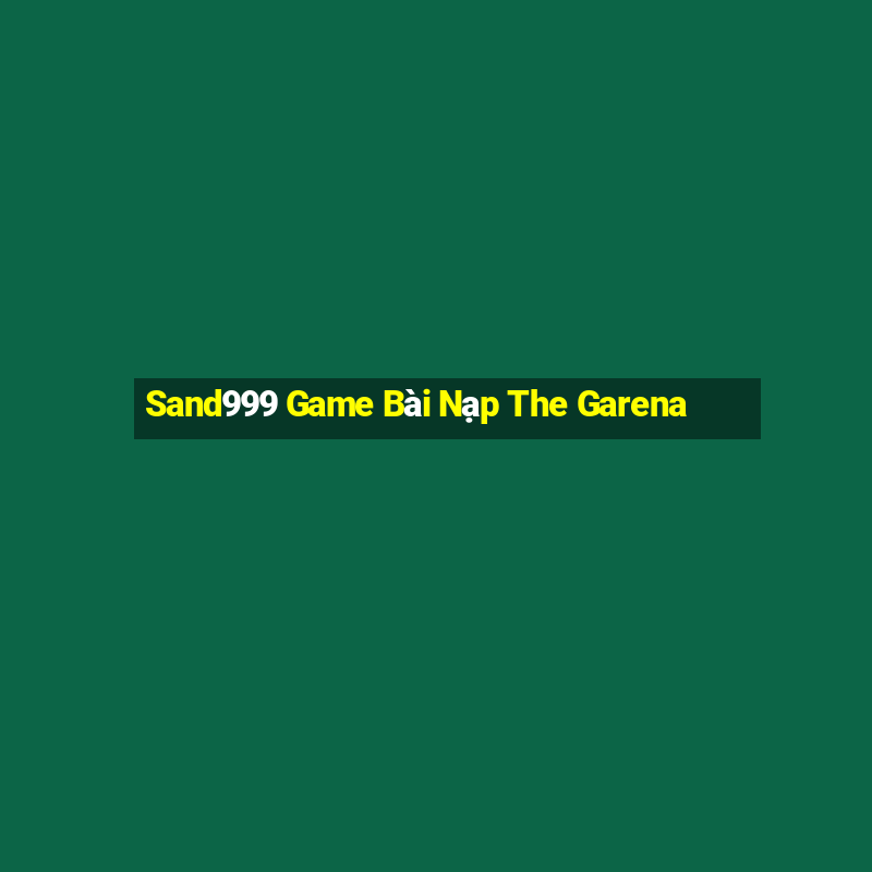 Sand999 Game Bài Nạp The Garena