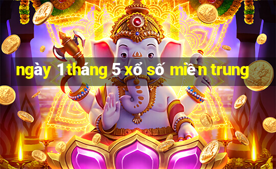 ngày 1 tháng 5 xổ số miền trung