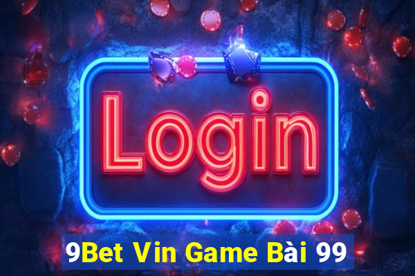 9Bet Vin Game Bài 99