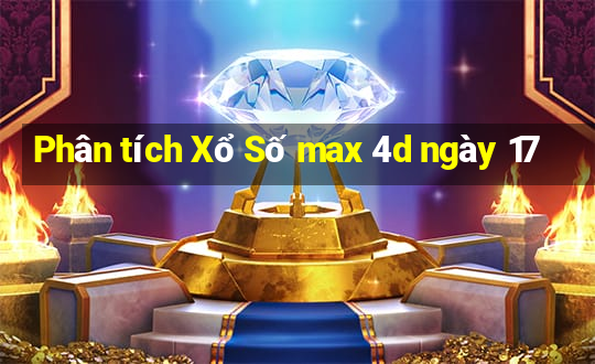 Phân tích Xổ Số max 4d ngày 17