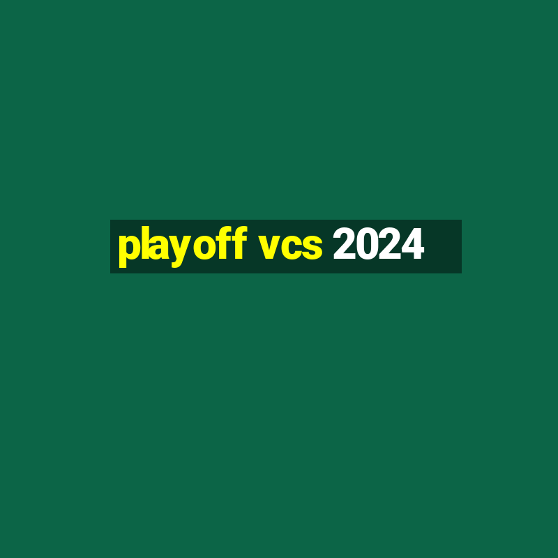 playoff vcs 2024