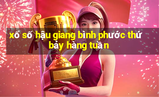 xổ số hậu giang bình phước thứ bảy hàng tuần