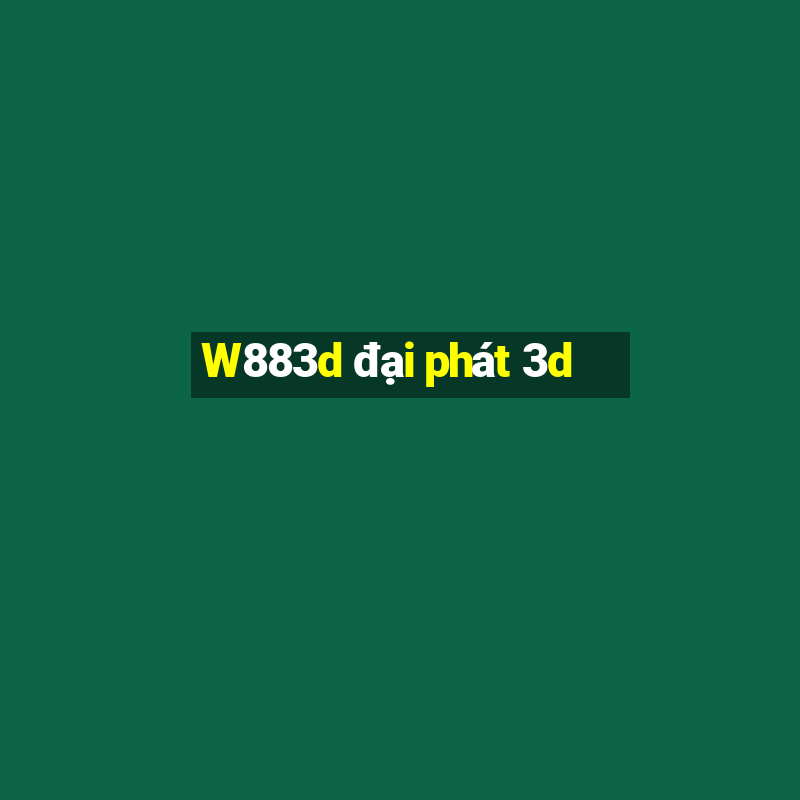 W883d đại phát 3d