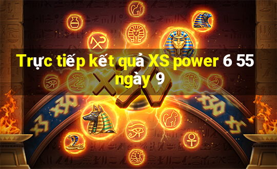 Trực tiếp kết quả XS power 6 55 ngày 9