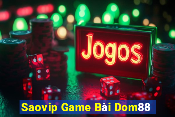 Saovip Game Bài Dom88