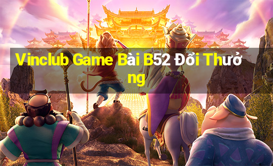 Vinclub Game Bài B52 Đổi Thưởng