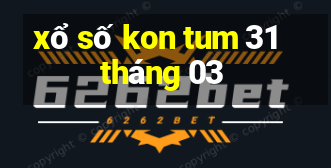 xổ số kon tum 31 tháng 03