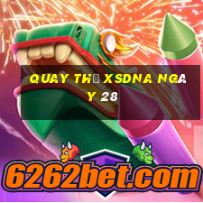 Quay thử XSDNA ngày 28