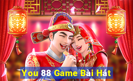 You 88 Game Bài Hát