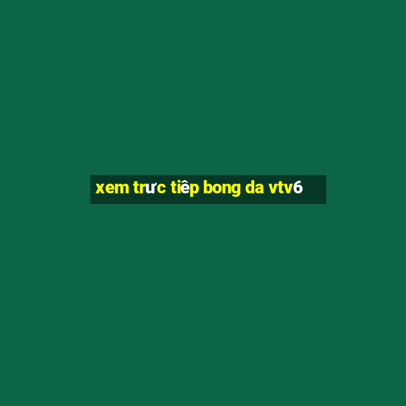 xem truc tiep bong da vtv6