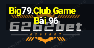 Big79.Club Game Bài 96