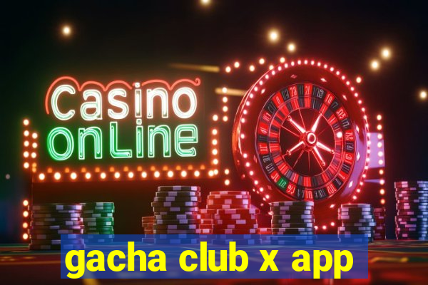 gacha club x app