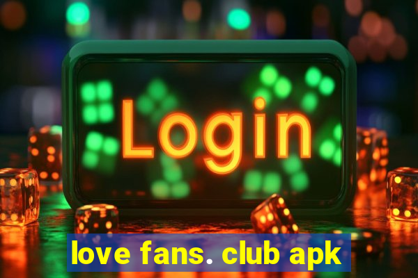 love fans. club apk