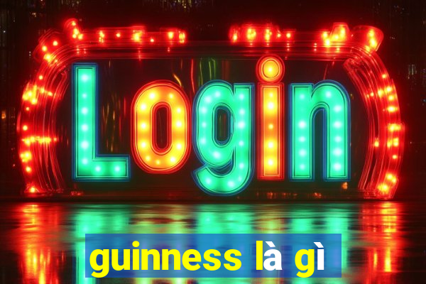 guinness là gì