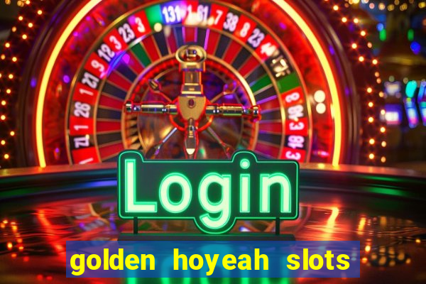 golden hoyeah slots mod apk