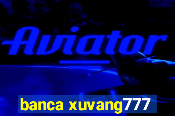 banca xuvang777