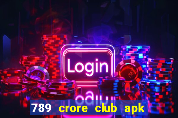 789 crore club apk download latest version