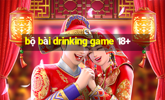 bộ bài drinking game 18+