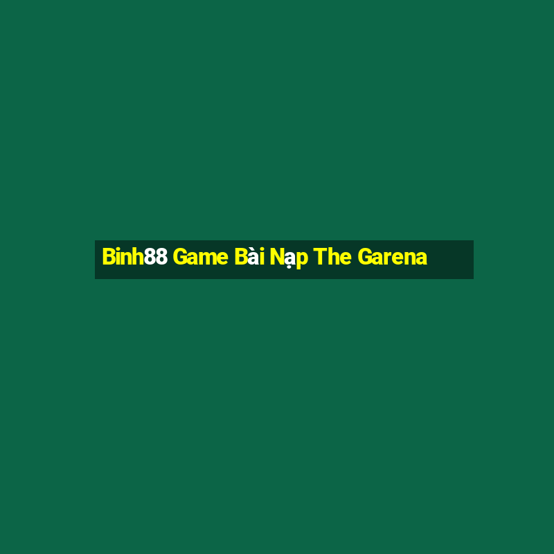 Binh88 Game Bài Nạp The Garena