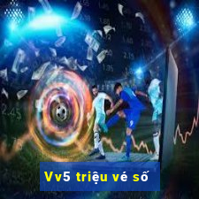 Vv5 triệu vé số