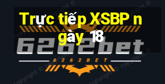 Trực tiếp XSBP ngày 18