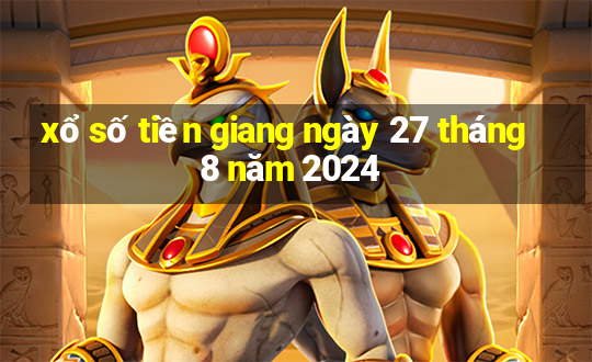 xổ số tiền giang ngày 27 tháng 8 năm 2024