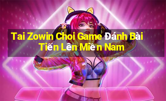 Tai Zowin Choi Game Đánh Bài Tiến Lên Miền Nam