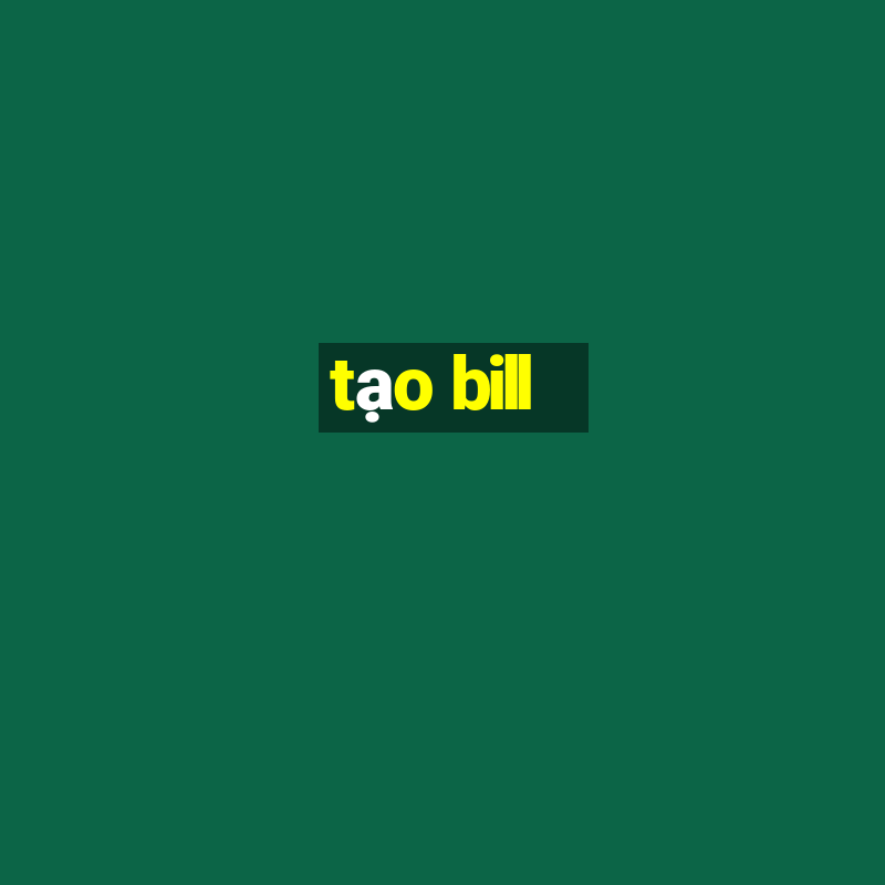 tạo bill