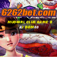 Mudgirl Club Game Bài Dom88