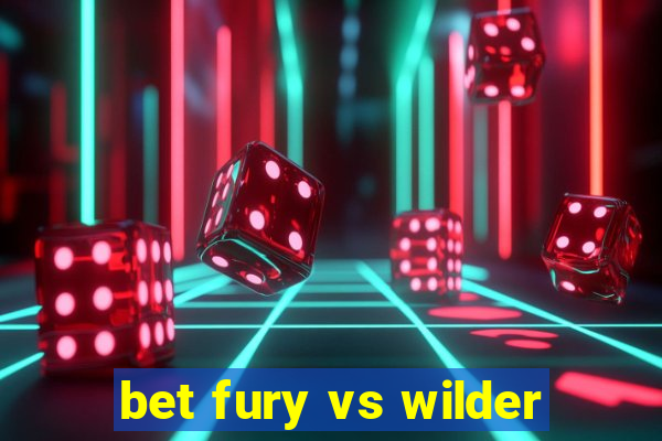 bet fury vs wilder