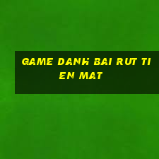 game danh bai rut tien mat